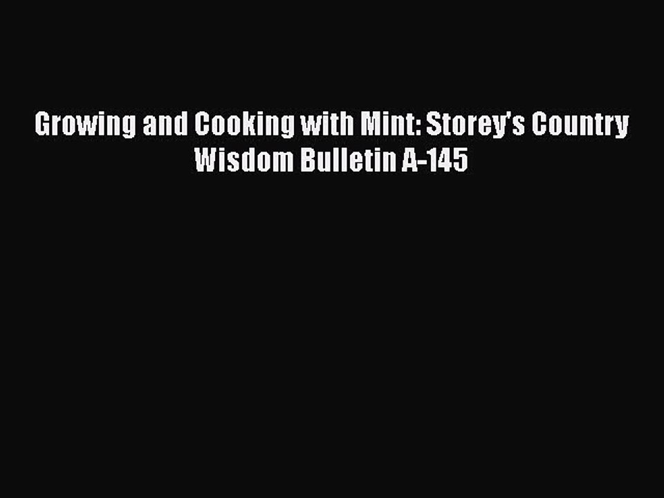 Download Growing and Cooking with Mint: Storey's Country Wisdom Bulletin A-145 Free Books