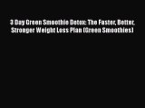 PDF 3 Day Green Smoothie Detox: The Faster Better Stronger Weight Loss Plan (Green Smoothies)
