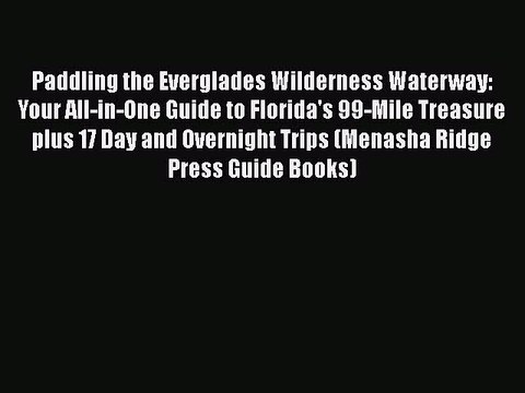 [PDF] Paddling the Everglades Wilderness Waterway: Your All-in-One Guide to Florida's 99-Mile