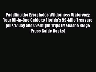 [PDF] Paddling the Everglades Wilderness Waterway: Your All-in-One Guide to Florida's 99-Mile