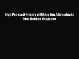 [PDF] High Peaks:: A History of Hiking the Adirondacks from Noah to Neoprene [Read] Full Ebook