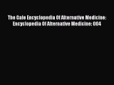 Download The Gale Encyclopedia Of Alternative Medicine: Encyclopedia Of Alternative Medicine: