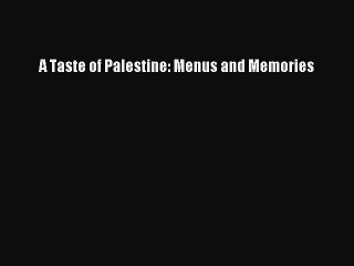 PDF A Taste of Palestine: Menus and Memories  Read Online