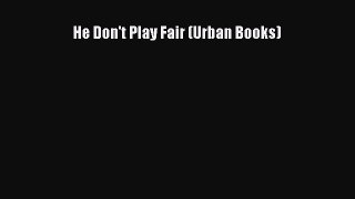 Download He Don't Play Fair (Urban Books)  Read Online