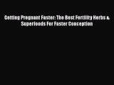 PDF Getting Pregnant Faster: The Best Fertility Herbs & Superfoods For Faster Conception  EBook