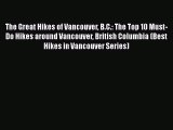 [PDF] The Great Hikes of Vancouver B.C.: The Top 10 Must-Do Hikes around Vancouver British