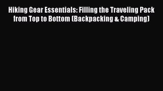 [PDF] Hiking Gear Essentials: Filling the Traveling Pack from Top to Bottom (Backpacking &