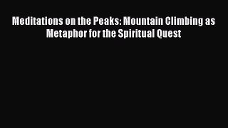 [PDF] Meditations on the Peaks: Mountain Climbing as Metaphor for the Spiritual Quest [Read]