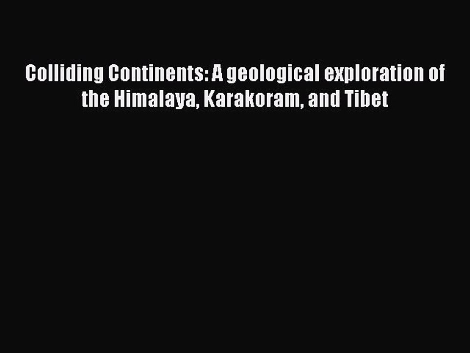 [PDF] Colliding Continents: A geological exploration of the Himalaya Karakoram and Tibet [Download]