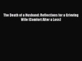 Read The Death of a Husband: Reflections for a Grieving Wife (Comfort After a Loss) Ebook Free