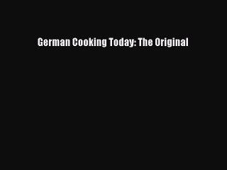 PDF German Cooking Today - The Original  Read Online