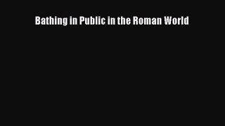 Read Bathing in Public in the Roman World PDF Free