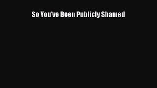 Download So You've Been Publicly Shamed Ebook Free