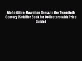 Read Aloha Attire: Hawaiian Dress in the Twentieth Century (Schiffer Book for Collectors with
