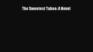 Download The Sweetest Taboo: A Novel  Read Online