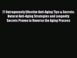 Read 77 Outrageously Effective Anti-Aging Tips & Secrets: Natural Anti-Aging Strategies and