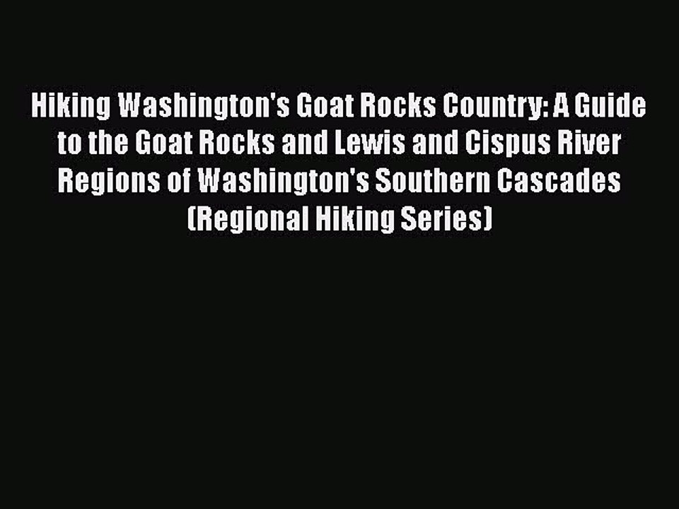 [PDF] Hiking Washington's Goat Rocks Country: A Guide to the Goat Rocks and Lewis and Cispus