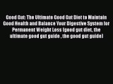 PDF Good Gut: The Ultimate Good Gut Diet to Maintain Good Health and Balance Your Digestive