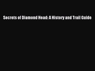 [PDF] Secrets of Diamond Head: A History and Trail Guide [Download] Full Ebook