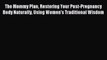 Read The Mommy Plan Restoring Your Post-Pregnancy Body Naturally Using Women's Traditional