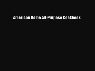 Download American Home All-Purpose Cookbook. Free Books