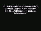 Read Daily Meditations for Success in Learning in the Classroom & Beyond: 40 Days Of Rhymes