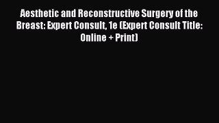 Read Aesthetic and Reconstructive Surgery of the Breast: Expert Consult 1e (Expert Consult