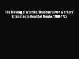 [PDF] The Making of a Strike: Mexican Silver Workers' Struggles in Real Del Monte 1766-1775