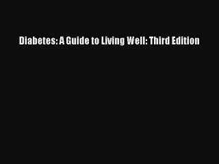 PDF Diabetes: A Guide to Living Well: Third Edition  EBook