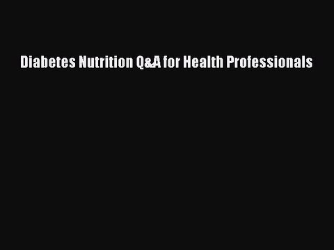 PDF Diabetes Nutrition Q&A for Health Professionals Free Books