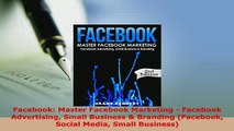 PDF  Facebook Master Facebook Marketing  Facebook Advertising Small Business  Branding Read Full Ebook