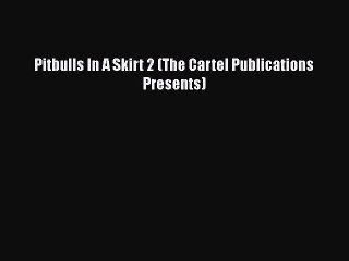Download Pitbulls In A Skirt 2 (The Cartel Publications Presents)  EBook
