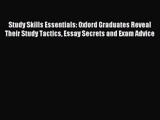 Read Study Skills Essentials: Oxford Graduates Reveal Their Study Tactics Essay Secrets and