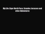 [PDF] My Life: Eiger North Face Grandes Jorasses and other Adventures [Download] Online