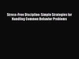 PDF Stress-Free Discipline: Simple Strategies for Handling Common Behavior Problems  EBook