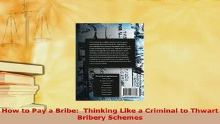 PDF  How to Pay a Bribe  Thinking Like a Criminal to Thwart Bribery Schemes Read Online