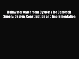 [PDF] Rainwater Catchment Systems for Domestic Supply: Design Construction and Implementation