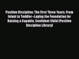 PDF Positive Discipline: The First Three Years: From Infant to Toddler--Laying the Foundation