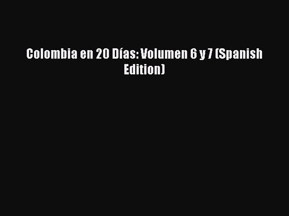[PDF] Colombia en 20 Días: Volumen 6 y 7 (Spanish Edition) [Read] Full Ebook