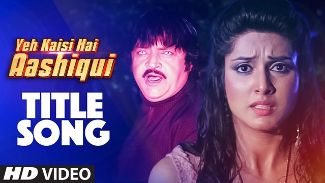 Aashiqui Yeh Kaisi Hai Aashiqui Video Song Ye Kaisi Hai Aashiqui