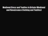 Read Medieval Dress and Textiles in Britain (Medieval and Renaissance Clothing and Textiles)