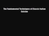 Download The Fundamental Techniques of Classic Italian Cuisine Free Books