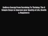 Download Endless Energy From Surviving To Thriving: The 6 Simple Steps to Improve your Quality