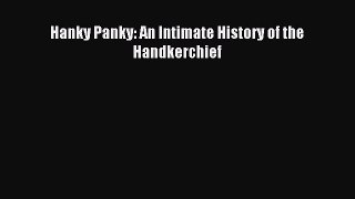 Download Hanky Panky: An Intimate History of the Handkerchief PDF Free