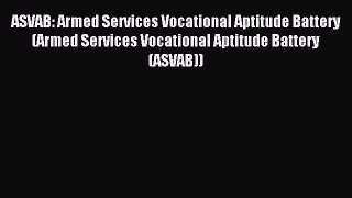 Download ASVAB: Armed Services Vocational Aptitude Battery (Armed Services Vocational Aptitude