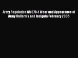 Read Army Regulation AR 670-1 Wear and Appearance of Army Uniforms and Insignia February 2005