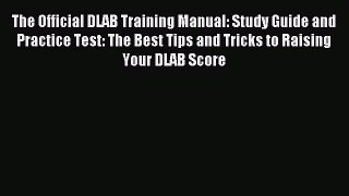 Read The Official DLAB Training Manual: Study Guide and Practice Test: The Best Tips and Tricks