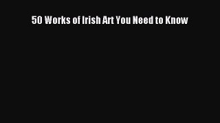 Download 50 Works of Irish Art You Need to Know  EBook