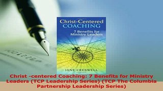 PDF  Christ centered Coaching 7 Benefits for Ministry Leaders TCP Leadership Series TCP Free Books
