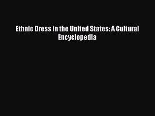 Download Ethnic Dress in the United States: A Cultural Encyclopedia  Read Online